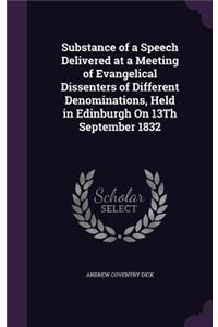 Substance of a Speech Delivered at a Meeting of Evangelical Dissenters of Different Denominations, Held in Edinburgh On 13Th September 1832