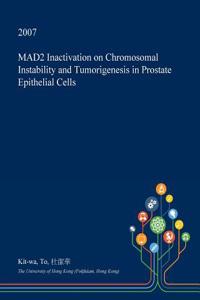 Mad2 Inactivation on Chromosomal Instability and Tumorigenesis in Prostate Epithelial Cells