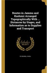 Routes in Jammu and Kashmir Arranged Topographically With ... Distances by Stages, and Information as to Supplies and Transport