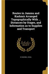 Routes in Jammu and Kashmir Arranged Topographically With ... Distances by Stages, and Information as to Supplies and Transport