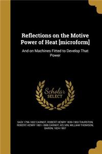 Reflections on the Motive Power of Heat [microform]