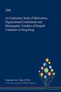 An Exploratory Study of Motivations, Organizational Commitment and Demographic Variables of Hospital Volunteers in Hong Kong