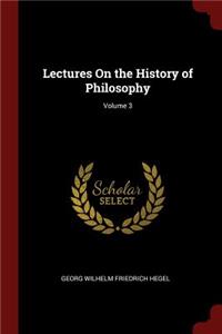 Lectures On the History of Philosophy; Volume 3