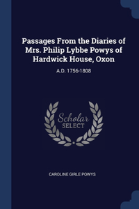 Passages From the Diaries of Mrs. Philip Lybbe Powys of Hardwick House, Oxon