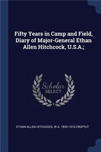 Fifty Years in Camp and Field, Diary of Major-General Ethan Allen Hitchcock, U.S.A.;