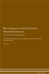 Reversing Localized Lichen Myxedematosus: As God Intended the Raw Vegan Plant-Based Detoxification & Regeneration Workbook for Healing Patients. Volume 1