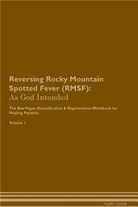 Reversing Rocky Mountain Spotted Fever (Rmsf): As God Intended the Raw Vegan Plant-Based Detoxification & Regeneration Workbook for Healing Patients. Volume 1
