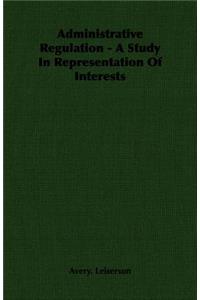 Administrative Regulation - A Study in Representation of Interests