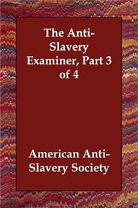 The Anti-Slavery Examiner, Part 3 of 4
