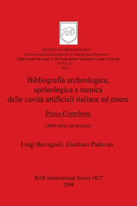 Bibliografia archeologicaspeleologica e tecnica delle cavità artificiali italiane ed estere. Primo Contributo