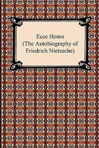 Ecce Homo (The Autobiography of Friedrich Nietzsche)