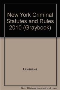New York Criminal Statutes and Rules 2010 (Graybook)