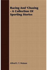 Racing and 'Chasing - A Collection of Sporting Stories