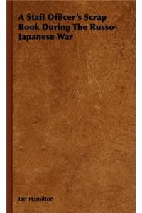 Staff Officer's Scrap Book During the Russo-Japanese War