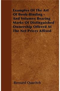 Examples Of The Art Of Book-Binding - And Volumes Bearing Marks Of Distinguished Ownership Offered At The Net Prices Affixed