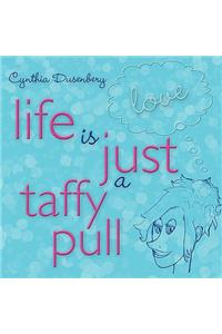 Life is Just a Taffy Pull