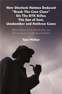 How Sherlock Holmes Deduced Break The Case Clues On The BTK Killer, The Son of Sam, Unabomber and Anthrax Cases