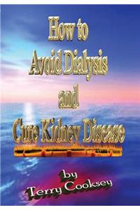 How to Avoid Dialysis and Cure Kidney Disease