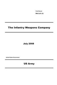 Field Manual FM 3-21.12 The Infantry Weapons Company July 2008