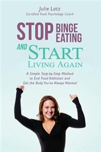 Stop Binge Eating and Start Living Again