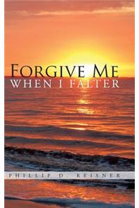 Forgive Me When I Falter