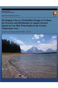 Developing a Survey (Probability) Design to Evalate the Presence and Distribution of Aquatic Invasive Species in Low Risk Waterbodies in the Greater Yellowstone Area