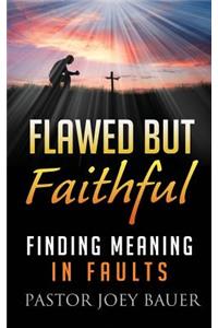 Flawed but Faithful