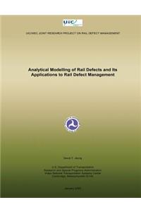 Analytical Modelling of Rail Defects and Its Applications to Rail Defect Managem