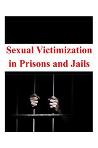 Sexual Victimization in Prisons and Jails