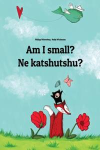 Am I small? Ne katshutshu?