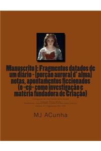 Manuscrito I: Fragmentos datados dum diario - [porcao auroral d alma]: notas, apontamentos ficcionados (o eu como investigacao e materia fundadora de Criaçao)