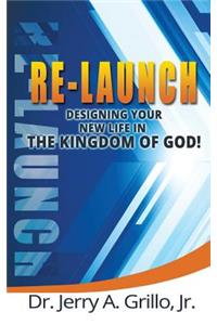 Re-Launch: Designing Your New Life in the Kingdom of God