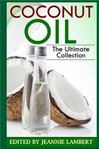 Coconut Oil: The Ultimate Collection: The Ultimate Collection