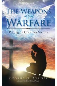 The Weapons of Our Warfare