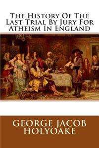 The History of the Last Trial by Jury for Atheism in England