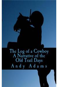 The Log of a Cowboy A Narrative of the Old Trail Days