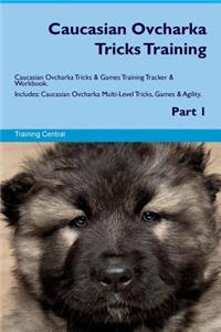 Caucasian Ovcharka Tricks Training Caucasian Ovcharka Tricks & Games Training Tracker & Workbook. Includes: Caucasian Ovcharka Multi-Level Tricks, Games & Agility. Part 1