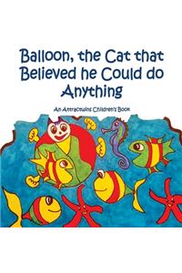 Balloon, the Cat that Believed he Could do Anything -A Law of Attraction Kids Book