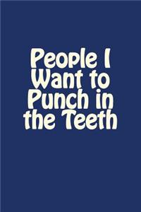 People I Want to Punch in the Teeth