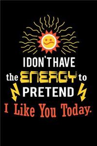 I Don't Have the Energy to Pretend I Like You Today.