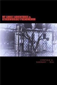 My Ghost Adventures & Otherworldly Phenomenon