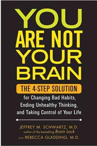 You Are Not Your Brain: The 4-Step Solution for Changing Bad Habits, Ending Unhealthy Thinking, and Taking Control of Your Life