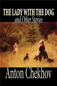 Lady with the Dog and Other Stories by Anton Chekhov, Fiction, Classics, Literary, Short Stories