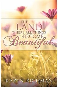 Land Where All Things Become Beautiful