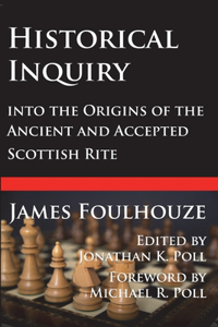 Historical Inquiry into the Origins of the Ancient and Accepted Scottish Rite