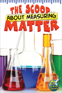 Scoop about Measuring Matter