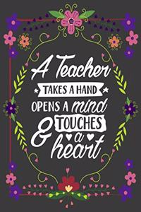A Teacher Takes A Hand Opens A Mind & Touches A Heart