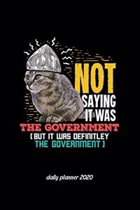 Not Saying It Was The Government (But It Was Definitley The Government) Daily Planner 2020