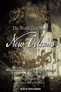 World That Made New Orleans Lib/E