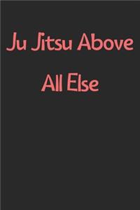 Ju Jitsu Above All Else